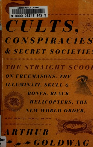 Arthur Goldwag: Cults, conspiracies, and secret societies (2009, Vintage Books)