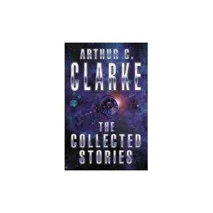 Arthur C. Clarke: Arthur C. Clarke: The Collected Stories (Paperback, 2001, Orion Books, Orion Publishing Group Ltd., Victor Gollancz Ltd.)