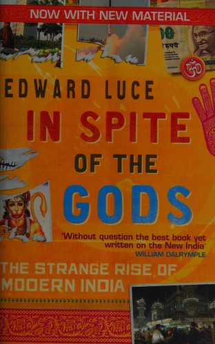 Edward Luce: In Spite of the Gods (2011, Little, Brown Book Group Limited)