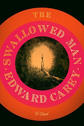 Edward Carey: The Swallowed Man (Hardcover, 2020, Riverhead Books)
