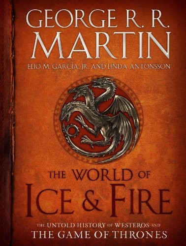 George R.R. Martin, Linda Antonsson, Elio Garcia: The World of Ice & Fire: The Untold History of Westeros and the Game of Thrones (A Song of Ice and Fire) (2014, Bantam)