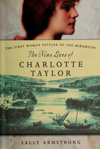 Sally Armstrong: The Nine Lives of Charlotte Taylor (Hardcover, 2007, Random House Canada Limited)