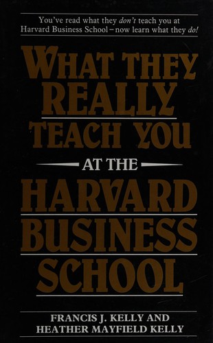 Kelly, Francis J.: What they really teach you at the Harvard Business School (1987, Piatkus)