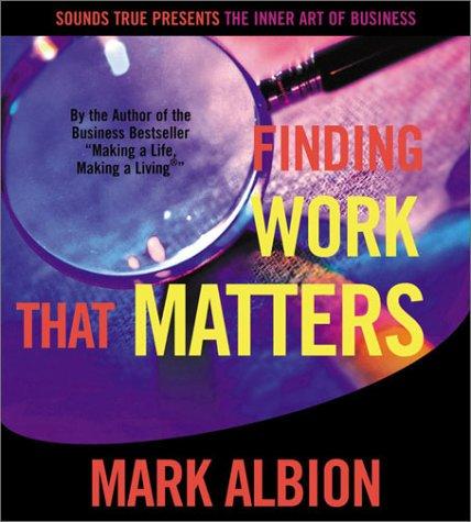 Mark Albion: Finding Work That Matters (The Inner Art of Business Series) (AudiobookFormat, Sounds True)