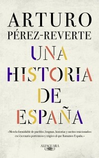 Arturo Pérez-Reverte: Una historia de España (Hardcover, Spanish language, 2019, Alfaguara)