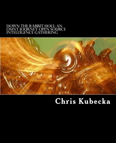 Chris Kubecka: Down the Rabbit Hole An OSINT Journey (Paperback, 2017, Chris Kubecka)