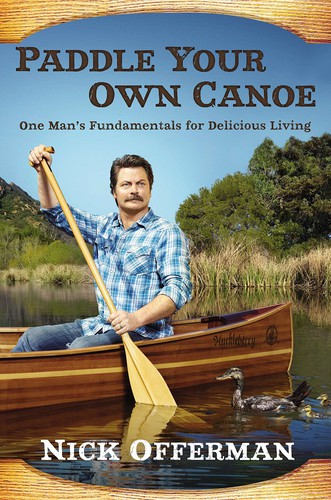 Nick Offerman: Paddle Your Own Canoe (2014, Penguin Publishing Group)