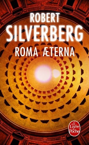 R Silverberg: Roma Aeterna (Ldp Science Fic) (French Edition) (Paperback, 2009, Livre de Poche)