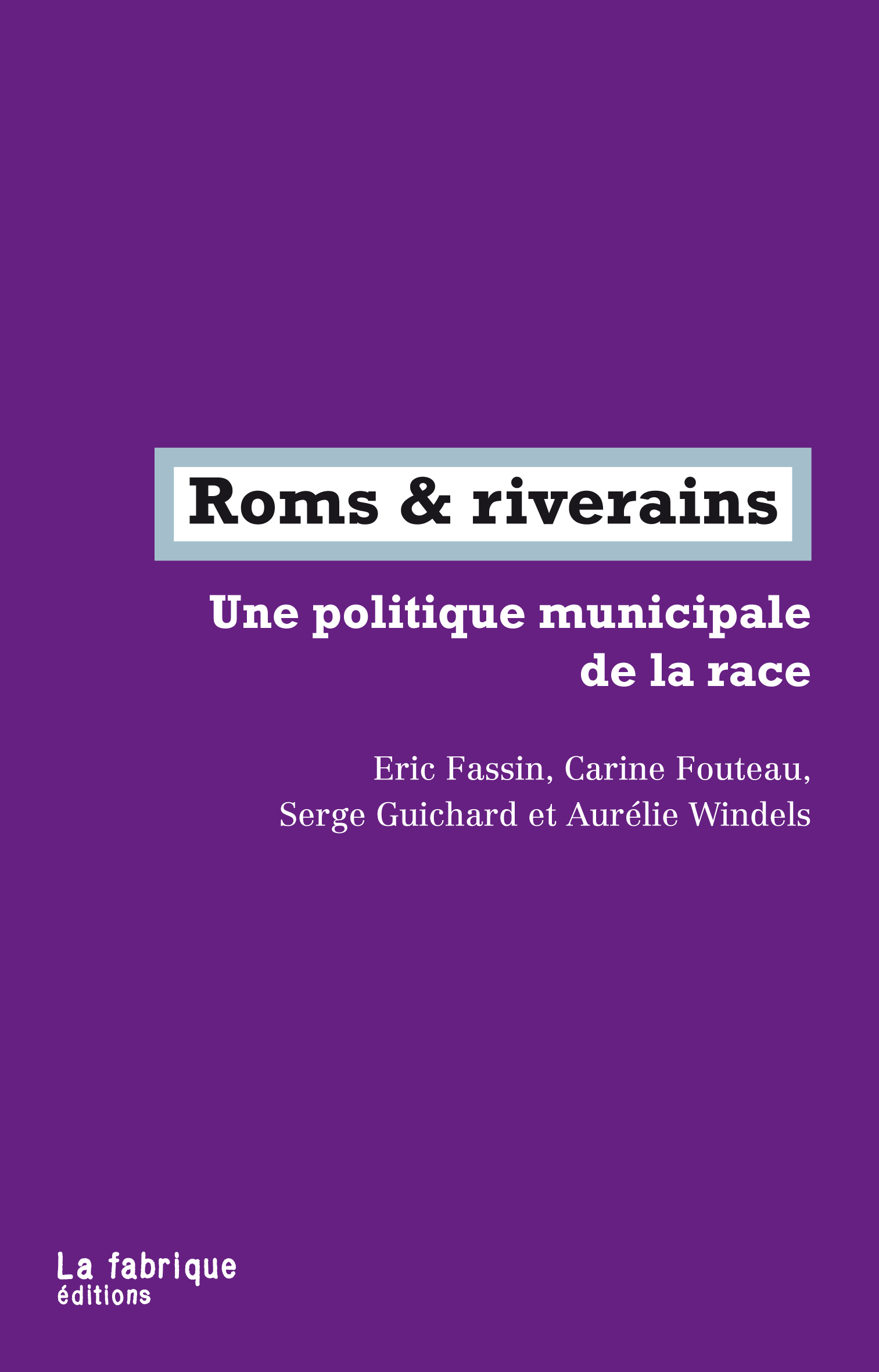 Carine Fouteau, Serge Guichard, Aurélie Windels, Éric Fassin: Rroms et riverains (Paperback, Français language, La Fabrique)