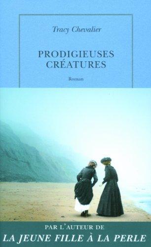 Tracy Chevalier: Prodigieuses créatures (French language, 2010)