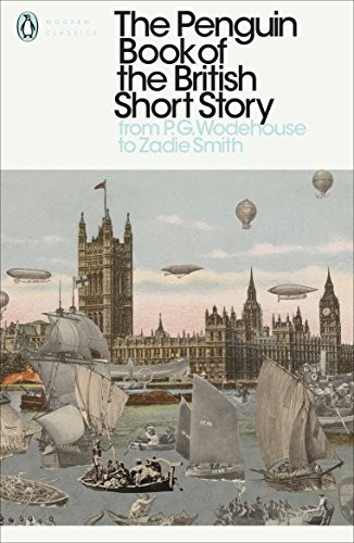 Philip Hensher: The Penguin Book of the British Short Story: II: From P.G. Wodehouse to Zadie Smith (Penguin Modern Classics) (2017, Penguin Classic)