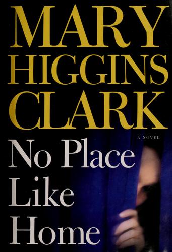 Mary Higgins Clark: No place like home (2005, Simon & Schuster)