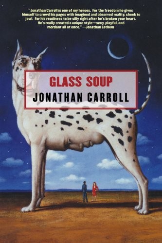 Jonathan Carroll: Glass Soup (Paperback, 2006, Tor Books, Brand: Tor Books)