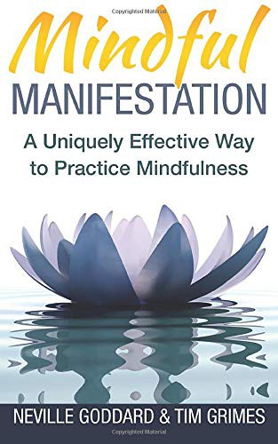 Neville Goddard, Tim Grimes: Mindful Manifestation (Paperback, 2015, CreateSpace Independent Publishing Platform)