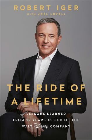 Robert Iger: The Ride of a Lifetime: Lessons Learned from 15 Years as CEO of the Walt Disney Company (2019, Random House)