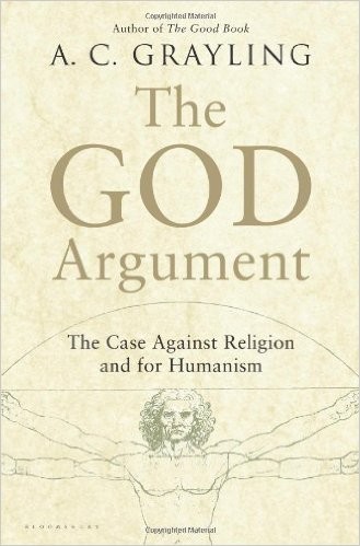 A. C. Grayling: The God Argument (Hardcover, 2013, Bloomsbury)