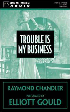 Raymond Chandler: Trouble Is My Business (AudiobookFormat, 2002, New Millennium Audio)