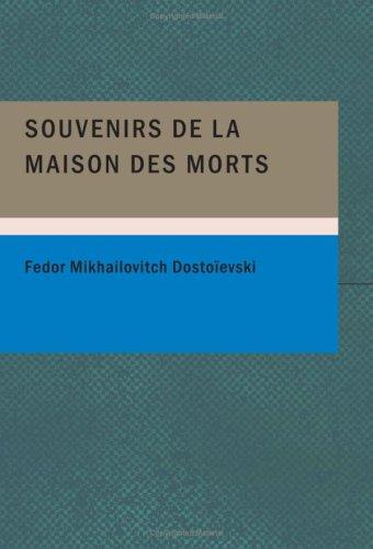 Fyodor Dostoevsky: Souvenirs de la maison des morts (Large Print Edition) (Paperback, French language, 2007, BiblioBazaar)