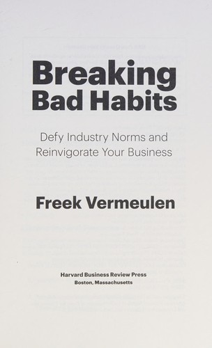 Freek Vermeulen: Breaking Bad Habits (2018, Harvard Business Review Press, HARVARD BUS REVIEW PRESS)