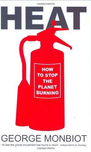 George Monbiot: Heat : how to stop the planet burning