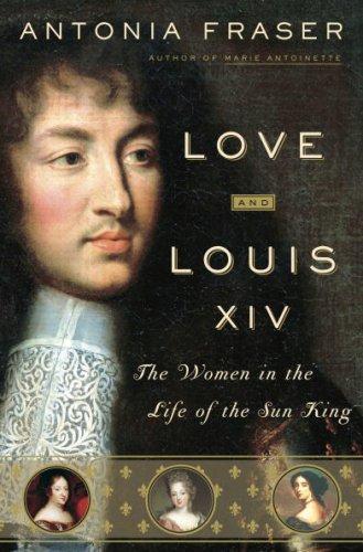 Antonia Fraser: Love and Louis XIV (2006, Doubleday Canada)