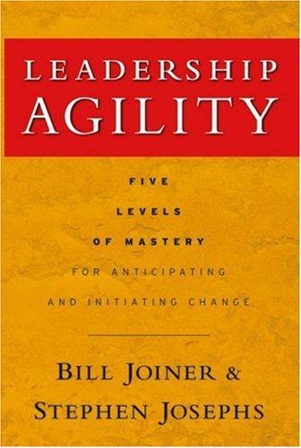 Bill Joiner, William B. Joiner, Stephen A. Josephs: Leadership agility (Hardcover, 2007, Jossey-Bass)