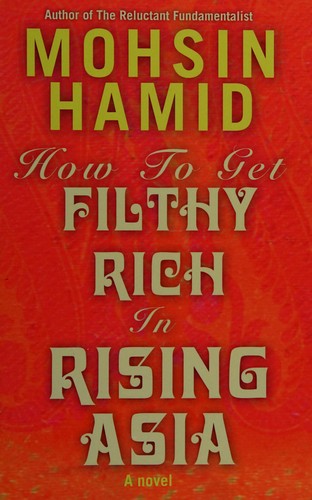 Mohsin Hamid: How to get filthy rich in rising Asia (2013, Windsor)