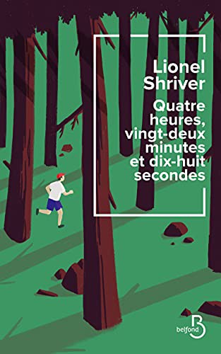 Lionel Shriver: Quatre heures, vingt-deux minutes et dix-huit secondes (Paperback, français language, 2021, BELFOND)