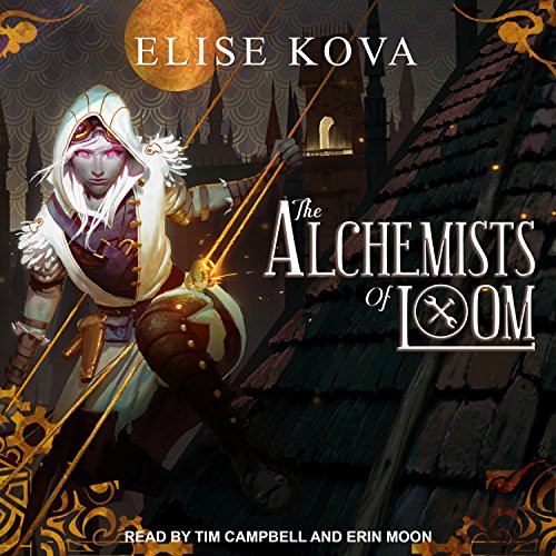 Tim Campbell, Erin Moon, Elise Kova: The Alchemists of Loom (AudiobookFormat, 2017, Tantor Audio)