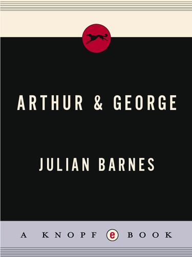 Julian Barnes: Arthur & George (EBook, 2006, Knopf Doubleday Publishing Group)