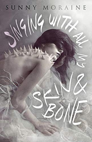 Sunny Moraine: Singing With All My Skin and Bone (Undertow Publications)