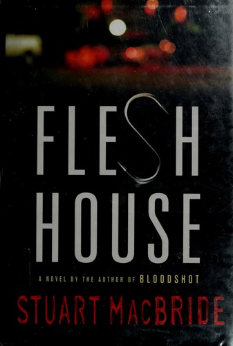 Stuart MacBride: Flesh house (2008, St. Martin's Minotaur)