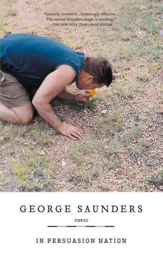 George Saunders: In Persuasion Nation (Paperback, 2007, Riverhead Trade)