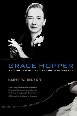 Kurt W. Beyer: Grace Hopper and the Invention of the Information Age                            Lemelson Center Studies in Invention and Innovation (2012, MIT Press (MA))