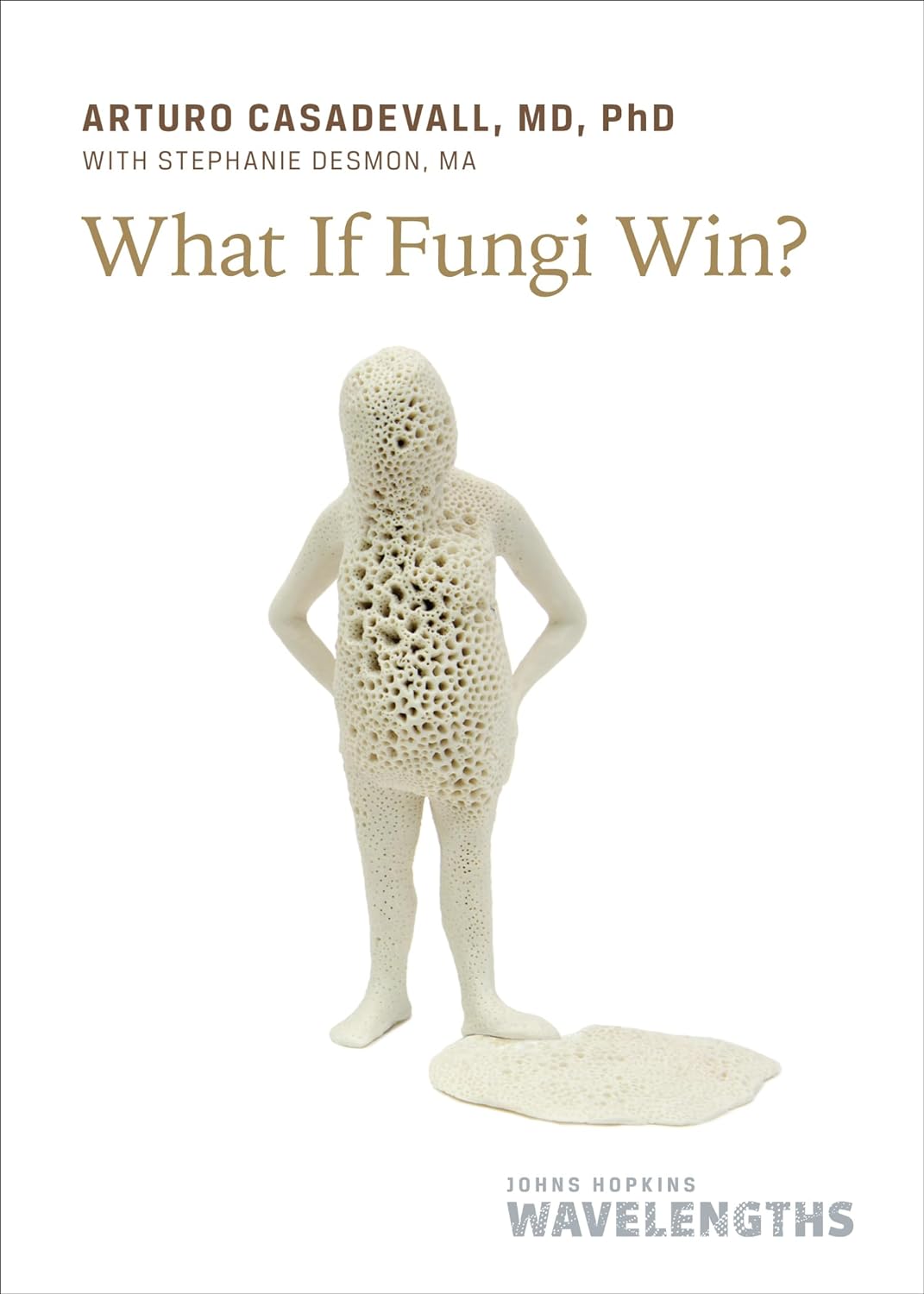 Arturo Casadevall, Stephanie Desmon: What If Fungi Win? (2024, Johns Hopkins University Press)