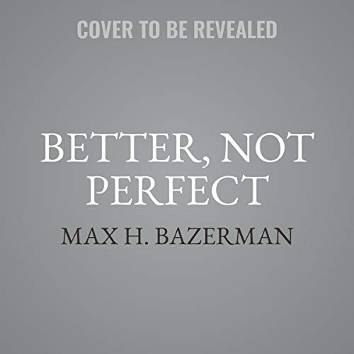 Max H. Bazerman: Better, Not Perfect (AudiobookFormat, 2020, HarperCollins B and Blackstone Publishing, Harpercollins)