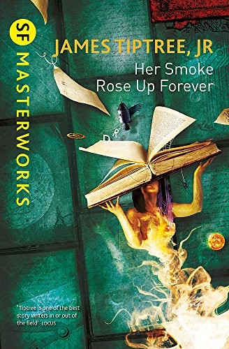 James Tiptree Jr.: Her smoke rose up forever (Paperback, 2014, Gollancz)