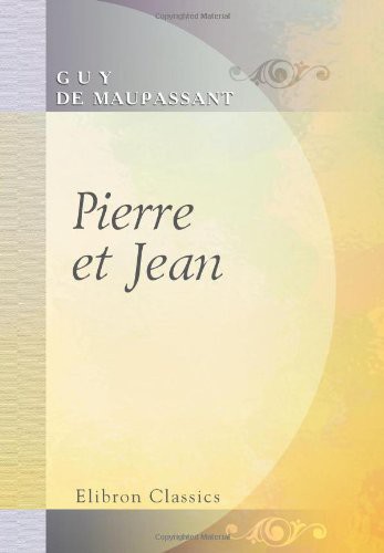 Guy de Maupassant: Pierre et Jean (Paperback, 2001, Adamant Media Corporation)