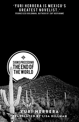 Lisa Dillman, Yuri Herrera: SIgns proceeding the end of the world (1888, -, & Other Stories, And Other Stories)