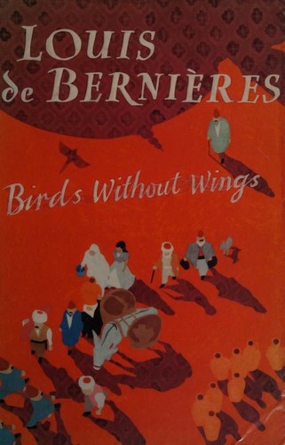 Louis de Bernières: Birds Without Wings (Paperback, 2004, Secker & Warburg)