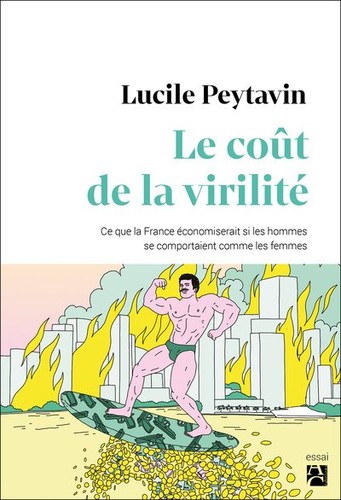 Le coût de la virilité: Ce que la France économiserait si les hommes se comportaient comme les femmes (Éditions Anne Carrière)