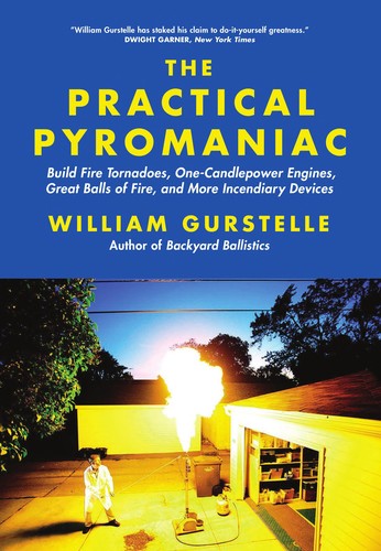 William Gurstelle: The practical pyromaniac (EBook, 2011, Chicago Review Press)