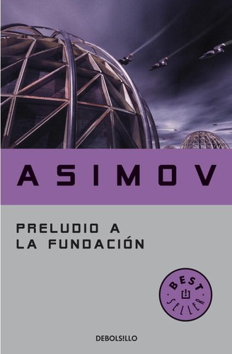 Isaac Asimov: Preludio a la Fundación (2011, DeBolsillo)