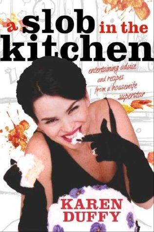 Karen Duffy: A Slob in the Kitchen (Hardcover, 2004, Clarkson Potter)