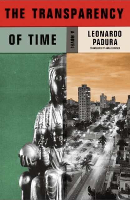 Leonardo Padura, Anna Kushner: Transparency of Time (Paperback, 2021, Picador)