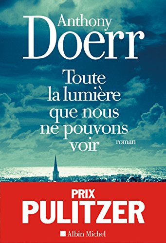 Anthony Doerr, Valérie Malfoy: Toute la lumière que nous ne pouvons voir (Paperback, 2015, ALBIN MICHEL)