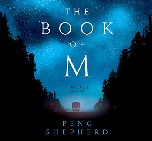 Peng Shepherd: The Book of M (AudiobookFormat, 2018, HarperCollins Publishers and Blackstone Audio, William Morrow & Company)