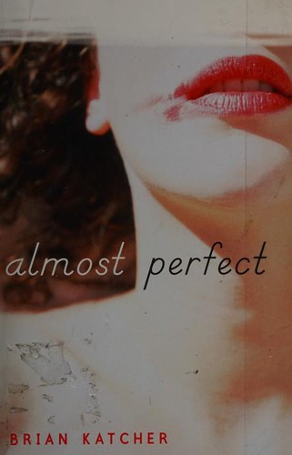 Brian Katcher: Almost Perfect (2010, Random House)