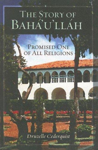 Druzelle Cederquist: The story of Baháʼuʼlláh, promised one of all religions (2005, Baháʼí Pub.)