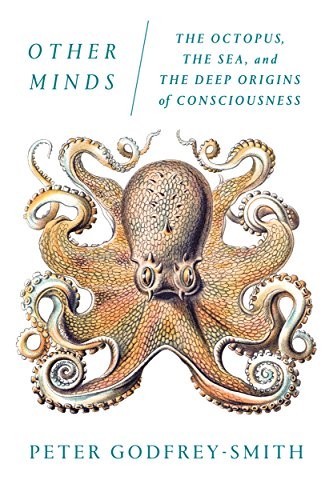 Peter Godfrey-Smith: Other minds (2016, Farrar, Strauss, and Giroux)